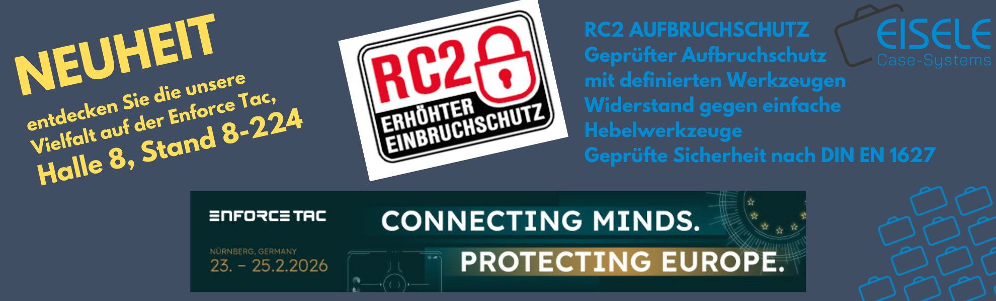 RC2 AUFBRUCHSCHUTZ
Geprüfter Aufbruchschutz  
mit definierten Werkzeugen
Widerstand gegen einfache  
Hebelwerkzeuge
Geprüfte Sicherheit nach DIN EN 1627

NEUHEIT
entdecken Sie die unsere Vielfalt auf der Enforce Tac, 
Halle 8, Stand 8-224